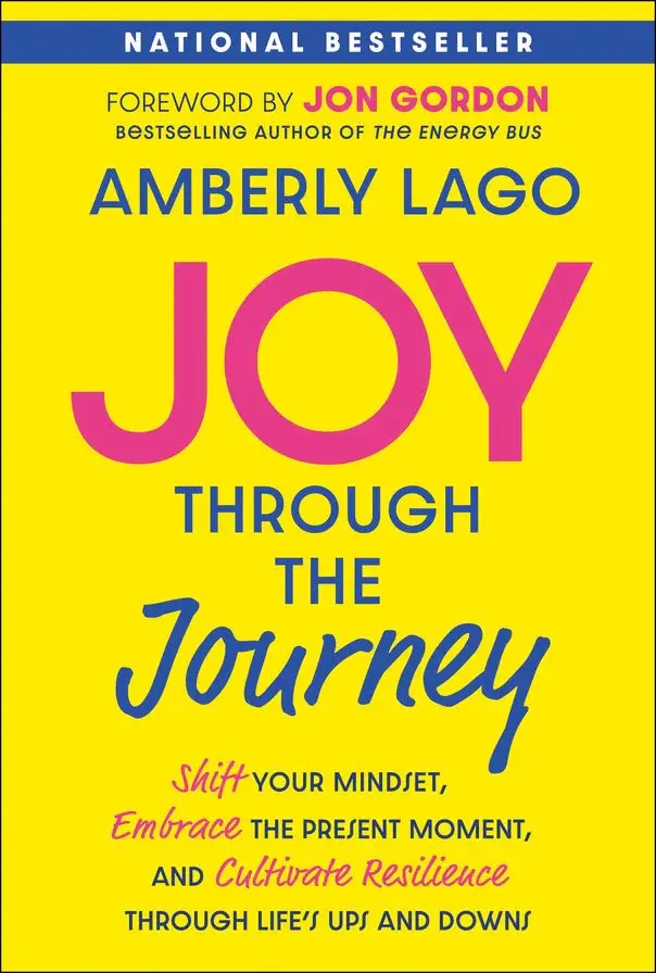Joy Through the Journey by Amberly Lago, National Bestseller with a foreword by Jon Gordon
