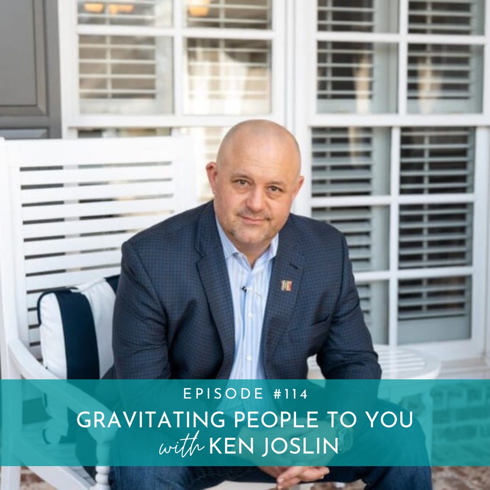 Gravitating People to You with Ken Joslin