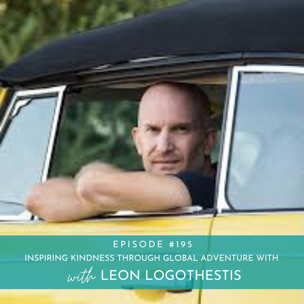 Inspiring Kindness Through Global Adventure with Leon Logothestis