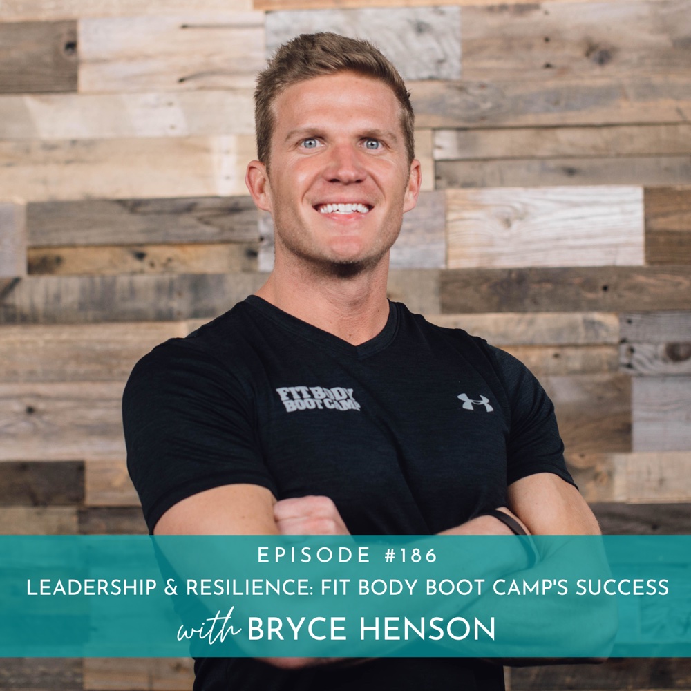 Unveiling the Power of Leadership & Resilience: The Success of Fit Body Boot Camp with Bryce Henson