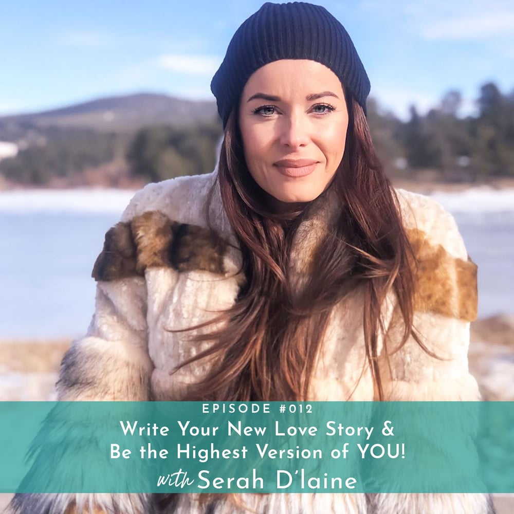 Write Your New Love Story & Be the Highest Version of YOU! with Serah D'laine